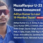 Muzaffarpur Cricket Team - U23 आदित्य कुमार की कप्तानी में मुजफ्फरपुर की 18 सदस्यीय टीम घोषित