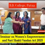 BD College Patna में ‘नारी शक्ति वंदन अधिनियम 2023’ पर संगोष्ठी, महिला सशक्तिकरण को बताया ऐतिहासिक कदम